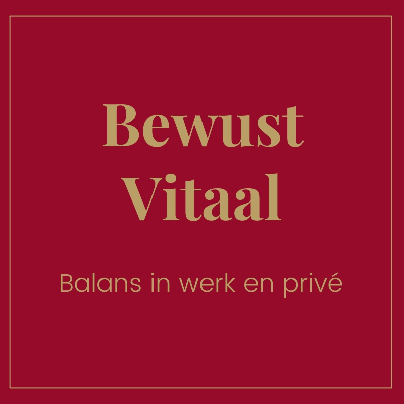 Bewust Vitaal / Balans in werk en privé